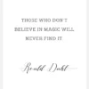 Those Who Don't Believe In Magic Will Never Find It Canvastavla (30x40 cm)